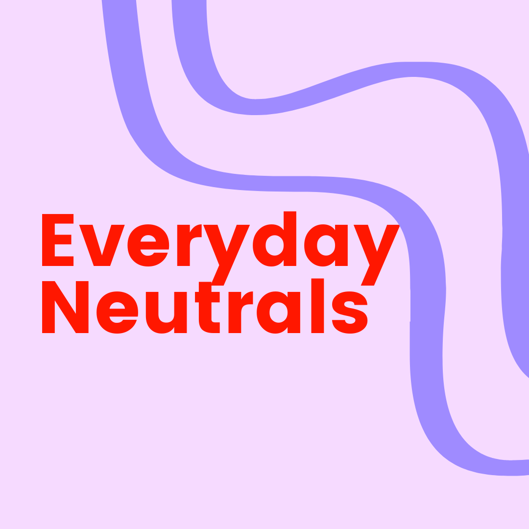 Everyday Neutrals
